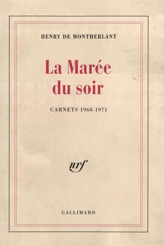Henry de Montherlant - La marée du soir (carnets 1968-1971).