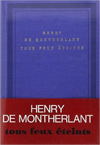 Henry de Montherlant - Tous Feux Eteints (Carnets 1965,1966,1967).