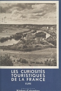 Henry de Ségogne et  Collectif - Les curiosités touristiques de la France : Eure.