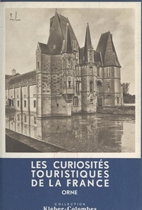 Henry de Ségogne et  Collectif - Les curiosités touristiques de la France : Orne.