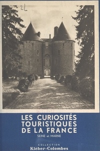 Henry de Ségogne et  Collectif - Les curiosités touristiques de la France : Seine-et-Marne.