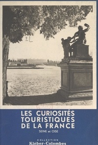Henry de Ségogne et  Collectif - Les curiosités touristiques de la France : Seine-et-Oise.