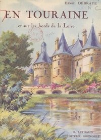 Henry Debraye et  Collectif - En Touraine et sur les bords de la Loire : châteaux et paysages - Ouvrage orné de 243 héliogravures.