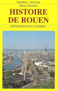 Henry Decaëns - Histoire de Rouen.