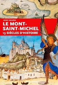 Henry Decaëns - Le Mont-Saint-Michel - 13 siècles d'histoire.