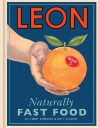 Henry Dimbleby et John Vincent - Leon: Naturally Fast Food.