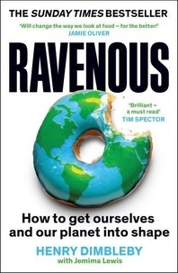 Henry Dimbleby et Jemima Lewis - Ravenous - How to get ourselves and our planet into shape.