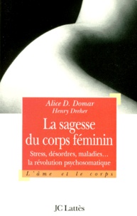 Henry Dreher - LA SAGESSE DU CORPS FEMININ. - Stress, désordres et maladies : la révolution psychosomatique.