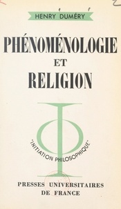 Henry Duméry et Jean Lacroix - Phénoménologie et religion - Structures de l'institution chrétienne.