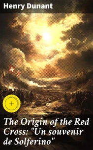 The Origin of the Red Cross: "Un souvenir de Solferino"
