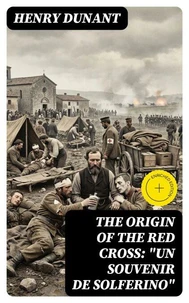The Origin of the Red Cross: "Un souvenir de Solferino"