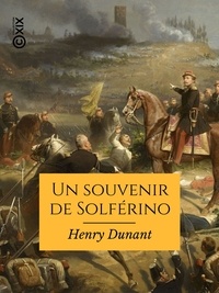 Henry Dunant - Un souvenir de Solférino.