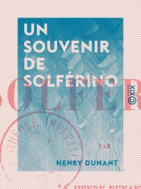 Henry Dunant - Un souvenir de Solférino.