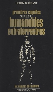 Henry Durrant et Francis Mazière - Premières enquêtes sur les humanoïdes extraterrestres.