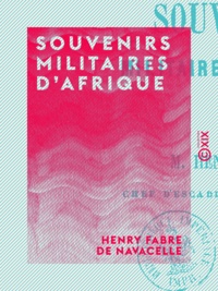 Henry Fabre de Navacelle - Souvenirs militaires d'Afrique.