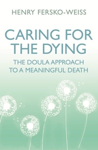 Henry Fersko-Weiss - Caring for the Dying - The Doula Approach to a Meaningful Death.