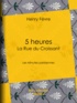 Henry Fèvre - 5 heures : La Rue du Croissant - Les Minutes parisiennes.