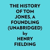  HENRY FIELDING et  AI Marcus - The History Of Tom Jones, A Foundling (Unabridged).