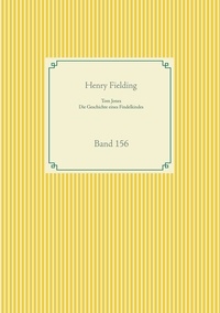 Henry Fielding - Tom Jones - Die Geschichte eines Findelkindes - Band 156.