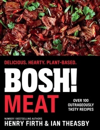 Henry Firth et Ian Theasby - BOSH! Meat - Delicious. Hearty. Plant-based..