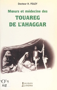Henry Foley - Mœurs et médecine des Touareg de l'Ahaggar.