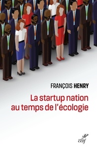  HENRY FRANCOIS - LA STARTUP NATION AU TEMPS DE L'ECOLOGIE.