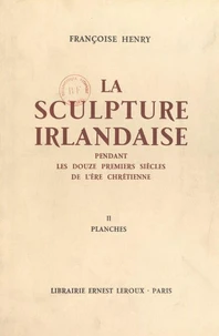 La sculpture irlandaise pendant les douze premiers siècles de l'ère chrétienne (2)