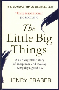 Henry Fraser - The Little Big Things - A young man's belief that every day can be a good day.