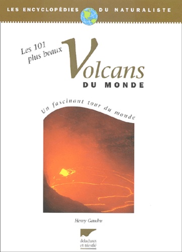 Henry Gaudru - Les 101 Plus Beaux Volcans Du Monde.