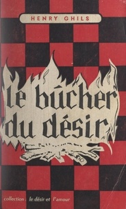 Henry Ghils - Le bûcher du désir.