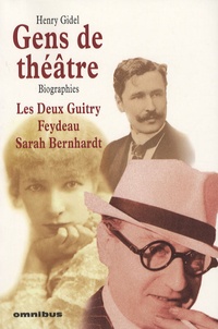 Henry Gidel - Gens de théâtre - Les deux Guitry, Feydeau, Sarah Bernhardt.