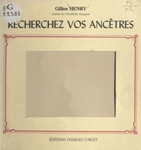 Recherchez Vos Ancetres. Guide De Recherches Genealogiques