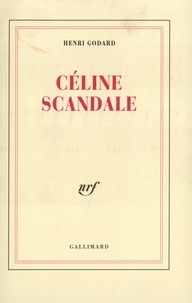 Henry Godard - Céline scandale.