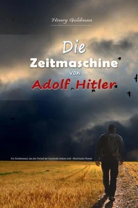 Die Zeitmaschine von Adolf Hitler:  Ein Zeitabenteuer, das den Verlauf der Geschichte ändern wird - Historischer Roman