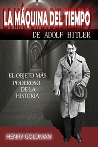  Henry Goldman - La máquina del       tiempo de Adolf Hitler.