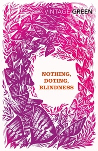 Henry Green et D J Taylor - Nothing, Doting, Blindness.