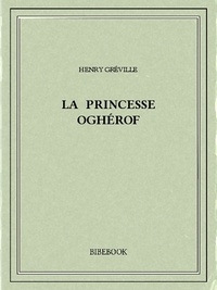Henry Gréville - La princesse Oghérof.