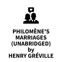 Philomène's Marriages (UNABRIDGED)