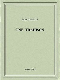 Henry Gréville - Une trahison.