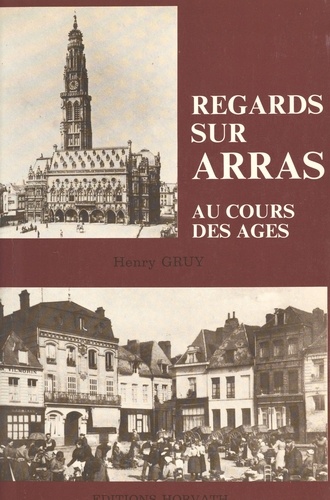 Regards sur Arras au cours des âges