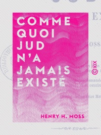 Henry H. Moss - Comme quoi Jud n'a jamais existé.