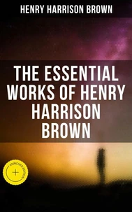 The Essential Works of Henry Harrison Brown