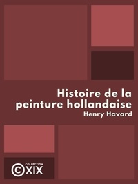 Henry Havard - Histoire de la peinture hollandaise.