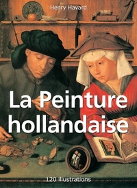 Henry Havard - Mega Square  : La Peinture hollandaise 120 illustrations.