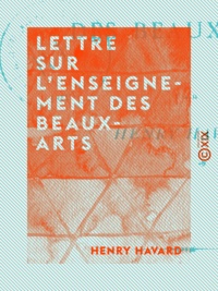 Henry Havard - Lettre sur l'enseignement des beaux-arts.