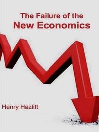 Henry Hazlitt - The Failure of the New Economics.