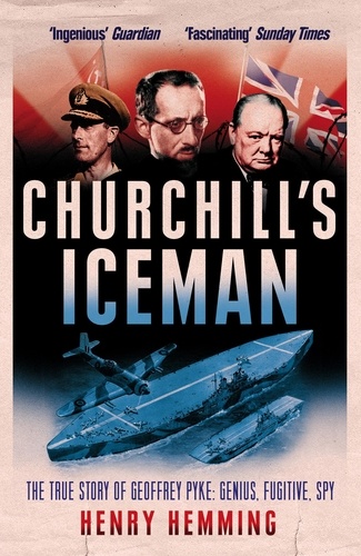 Henry Hemming - Churchill's Iceman - The True Story of Geoffrey Pyke: Genius, Fugitive, Spy.