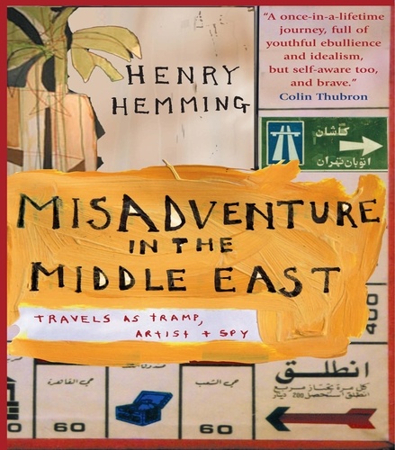 Misadventure in the Middle East. Travels as a Tramp, Artist and Spy