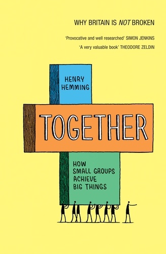 Henry Hemming - Together - How small groups achieve big things.