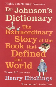 Henry Hitchings - Dr Johnson's Dictionary - The Extraordinary Story of the Book that Defined the World.